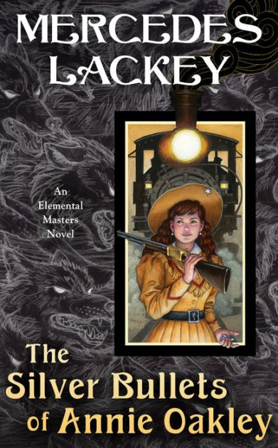 The Silver Bullets of Annie Oakley: An Elemental Masters Novel by Mercedes  Lackey, Hardcover | Barnes & Noble®