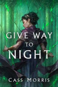 Title: Give Way to Night, Author: Cass Morris