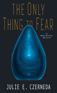 Title: The Only Thing to Fear, Author: Julie E. Czerneda