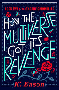 Free downloads ebook for mobile How the Multiverse Got Its Revenge PDB by K. Eason