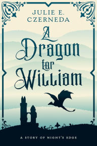 Title: A Dragon for William, Author: Julie E. Czerneda