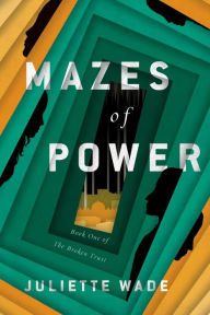 Title: Mazes of Power, Author: Juliette Wade