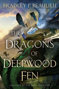 Title: The Dragons of Deepwood Fen, Author: Bradley P. Beaulieu