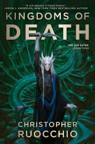 Title: Kingdoms of Death: The Sun Eater: Book Four, Author: Christopher Ruocchio