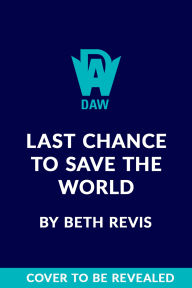 Title: Last Chance to Save the World, Author: Beth Revis