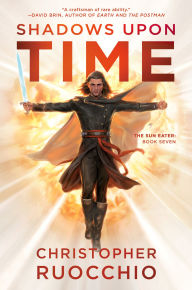 Title: Shadows Upon Time: The Sun Eater: Book Seven, Author: Christopher Ruocchio