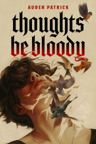 Title: Thoughts Be Bloody, Author: Auden Patrick