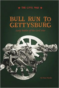 Title: Bull Run to Gettysburg: Early Battles of the Civil War, Author: Don Nardo