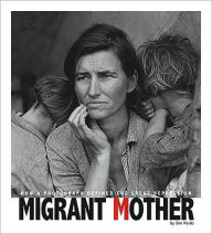 Title: Migrant Mother: How a Photograph Defined the Great Depression, Author: Don Nardo