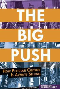 Title: The Big Push: How Popular Culture Is Always Selling, Author: Erika Wittekind