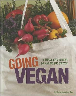 Going Vegan: A Healthy Guide to Making the Switch