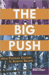 Title: The Big Push: How Popular Culture Is Always Selling, Author: Erika Wittekind