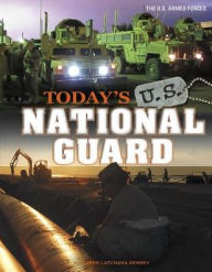 Title: Today's U.S. National Guard, Author: Karen Latchana Kenney
