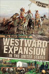 Title: The Split History of Westward Expansion in the United States (Perspectives Flip Book Series), Author: Nell Musolf
