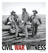 Title: Civil War Witness: Mathew Brady's Photos Reveal the Horrors of War, Author: Don Nardo
