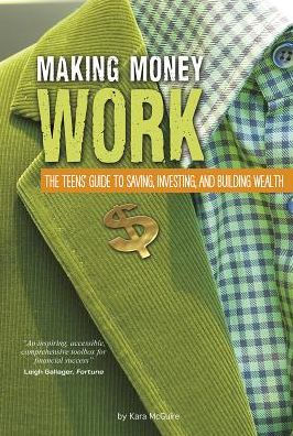 Making Money Work: The Teens' Guide to Saving, Investing, and Building Wealth