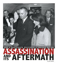 Title: Assassination and Its Aftermath: How a Photograph Reassured a Shocked Nation, Author: Don Nardo