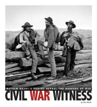 Title: Civil War Witness: Mathew Brady's Photos Reveal the Horrors of War, Author: Don Nardo