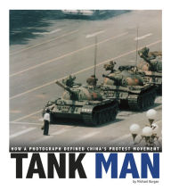 Title: Tank Man: How a Photograph Defined China's Protest Movement, Author: Michael Burgan