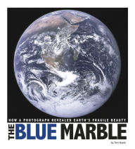 Title: The Blue Marble: How a Photograph Revealed Earth's Fragile Beauty, Author: Don Nardo