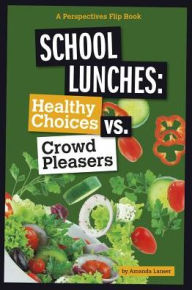 Title: School Lunches: Healthy Choices vs. Crowd Pleasers, Author: Amanda Lanser