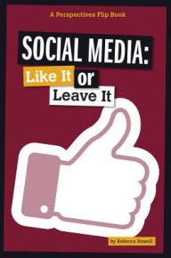 Title: Social Media: Like It or Leave It, Author: Rebecca Rowell