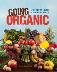 Title: Going Organic: A Healthy Guide to Making the Switch, Author: Dana Meachen Rau