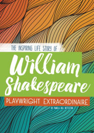 Title: William Shakespeare: The Inspiring Life Story of the Playwright Extraordinaire, Author: Pamela Hill Nettleton