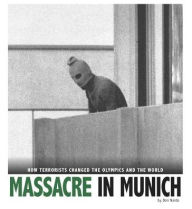 Title: Massacre in Munich: How Terrorists Changed the Olympics and the World, Author: Don Nardo