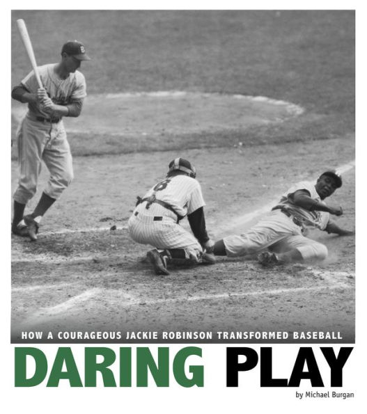 Daring Play: How a Courageous Jackie Robinson Transformed Baseball