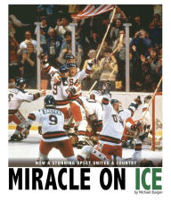 Title: Miracle on Ice: How a Stunning Upset United a Country, Author: Michael Burgan