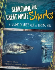 Title: Searching for Great White Sharks: A Shark Diver's Quest for Mr. Big, Author: Mary M Cerullo