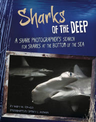 Title: Sharks of the Deep: A Shark Photographer's Search for Sharks at the Bottom of the Sea, Author: Mary Cerullo