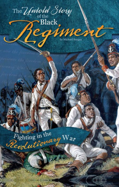 The Untold Story of the Black Regiment: Fighting in the Revolutionary War