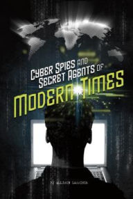 Title: Cyber Spies and Secret Agents of Modern Times, Author: Allison Lassieur