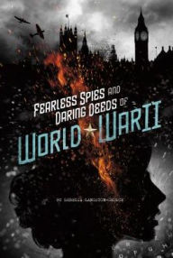 Title: Fearless Spies and Daring Deeds of World War II, Author: Rebecca Langston-George