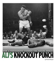 Title: Ali's Knockout Punch: How a Photograph Stunned the Boxing World, Author: Michael Burgan