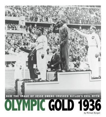 Olympic Gold 1936: How the Image of Jesse Owens Crushed Hitler's Evil Myth