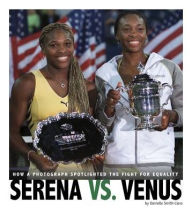 Title: Serena vs. Venus: How a Photograph Spotlighted the Fight for Equality, Author: Danielle Smith-Llera