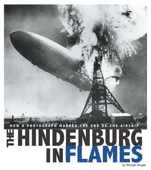 The Hindenburg in Flames: How a Photograph Marked the End of the Airship