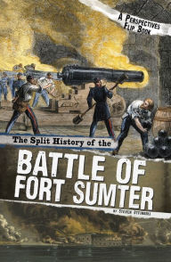 Title: The Split History of the Battle of Fort Sumter: A Perspectives Flip Book, Author: Steven Otfinoski