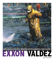 Title: Exxon Valdez: How a Massive Oil Spill Triggered an Environmental Catastrophe, Author: Michael Burgan