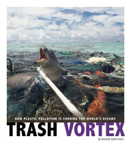 Title: Trash Vortex: How Plastic Pollution Is Choking the World's Oceans, Author: Danielle Smith-Llera
