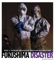 Title: Fukushima Disaster: How a Tsunami Unleashed Nuclear Destruction, Author: Danielle Smith-Llera