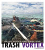 Trash Vortex: How Plastic Pollution Is Choking the World's Oceans
