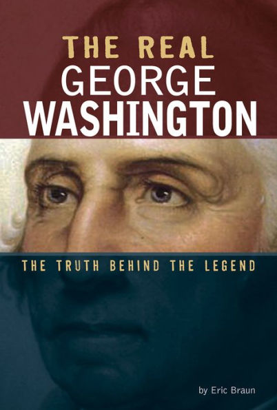 the Real George Washington: Truth Behind Legend