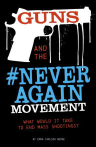 Title: Guns and the #NeverAgain Movement: What Would It Take to End Mass Shootings?, Author: Emma Bernay