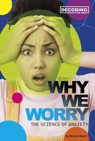 Title: Why We Worry: The Science of Anxiety, Author: Melissa Mayer