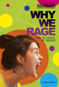 Title: Why We Rage: The Science of Anger, Author: Melissa Mayer