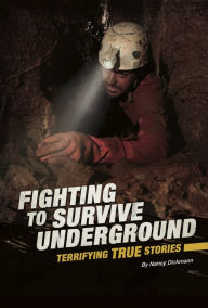 Title: Fighting to Survive Underground: Terrifying True Stories, Author: Nancy Dickmann